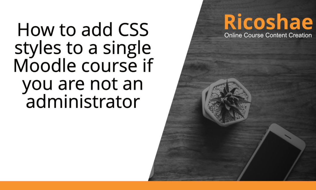 How to add CSS styles to a single Moodle course if you are not an administrator