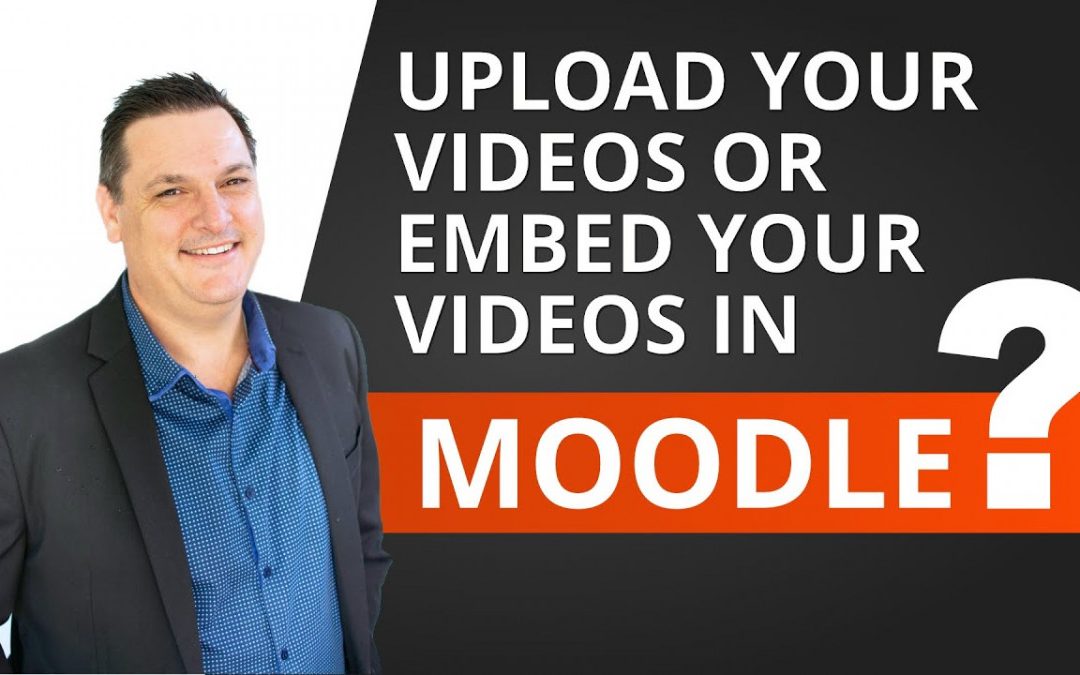 Uploading VS embedding videos into Moodle – ADDING VIDEO TO MOODLE!