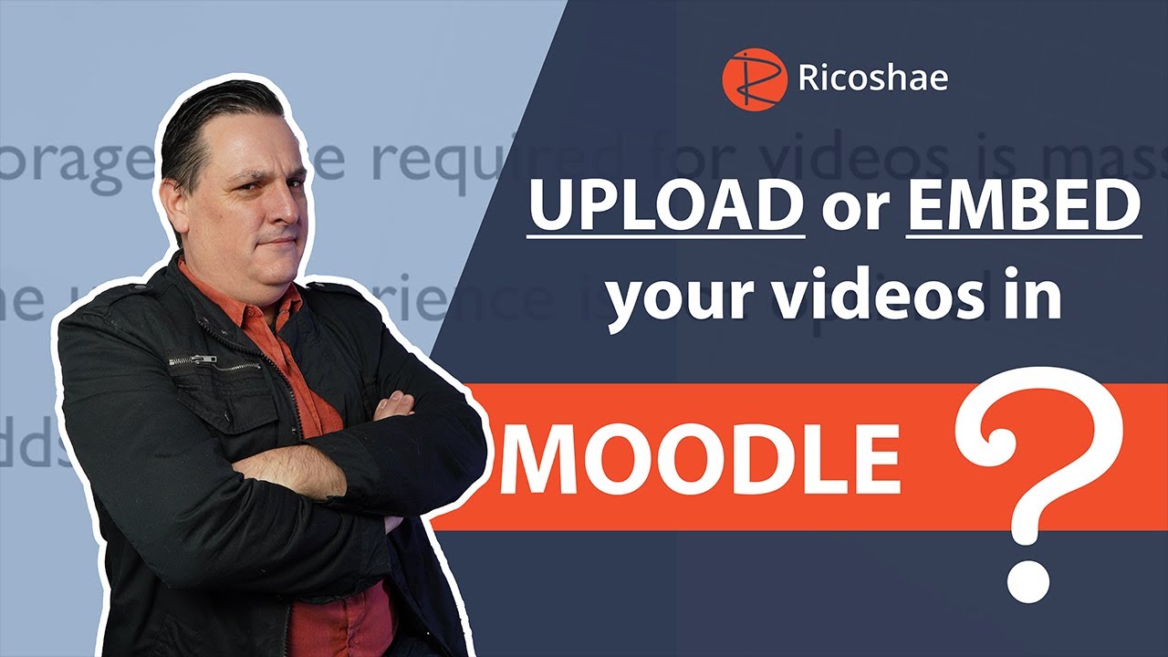 To Upload or Embed: The Moodle Video Dilemma